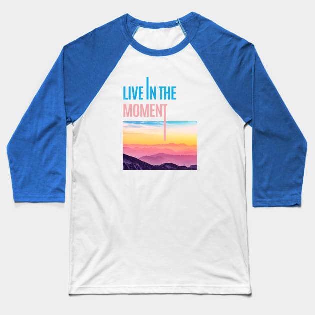 live in the moment Baseball T-Shirt by Tynna's Store